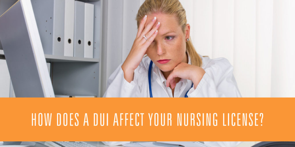 How Does A DUI Affect Your Nursing License? 1